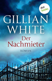Gillian White [White, Gillian] — Der Nachmieter: Roman (German Edition)
