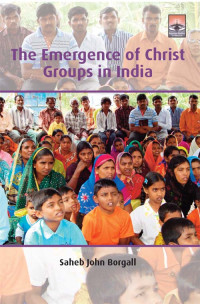 Saheb John Borgall; — The Emergence of Christ Groups in India