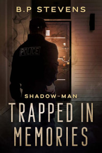 B.P Stevens — Trapped in Memories: A police mysteries series (Shadow Man Book 5)