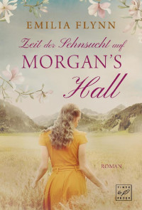 Flynn, Emilia — Morgan-Saga 02 - Zeit der Sehnsucht auf Morgan's Hall