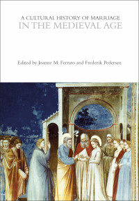 Joanne M. Ferraro;Frederik Pedersen; — A Cultural History of Marriage in the Medieval Age