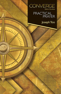 Joseph Yoo; — Converge Bible Studies: Practical Prayer