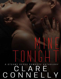 Clare Connelly — Mine Tonight: A steamy reads romance anthology: four full length books in one!