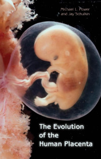 Michael L. Power & Jay Schulkin — The Evolution of the Human Placenta