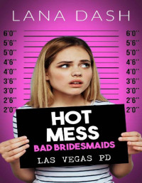 Lana Dash — HOT MESS: A Bachelorette in Vegas Romantic Comedy (BAD BRIDESMAIDS Book 1)