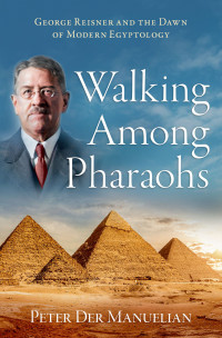 Peter Der Manuelian; — Walking Among Pharaohs