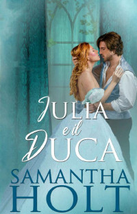 Samantha Holt — Julia e il Duca (Italian Edition)