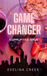 Evelina Creek — Game Changer: Corrupted Save