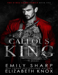 Elizabeth Knox & Emily Sharp — Callous King (The O'Dea Crime Family Book 1)