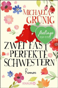 Michaela Grünig [Grünig, Michaela] — Zwei fast perfekte Schwestern / Roman