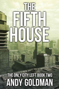 Andy Goldman — The Fifth House (The Only City Left Book 2)