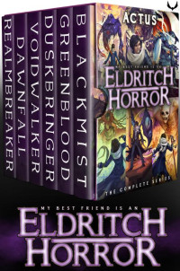 Actus — My Best Friend is an Eldritch Horror: The Complete Series: (A LitRPG Series Bundle) (My Best Friend is an Eldritch Horror Box Sets Book 1)