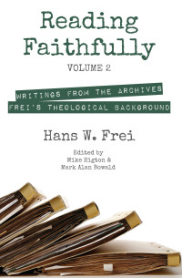 Hans W. Frei;Mike Higton;Mark Alan Bowald; — Reading Faithfully, Volume 2