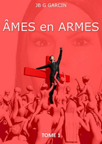 JB G Garcin [Garcin, JB G] — Âmes en armes