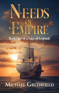 Greenfield, Michael — Needs of Empire: Book One of a Saga of Legends