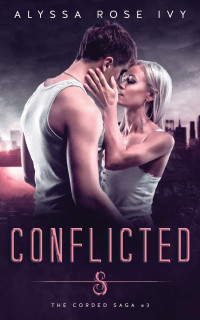 Alyssa Rose Ivy — Conflicted (The Corded Saga #3)