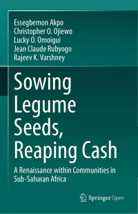 Essegbemon Akpo & Christopher O. Ojiewo & Lucky O. Omoigui & Jean Claude Rubyogo & Rajeev K. Varshney — Sowing Legume Seeds, Reaping Cash