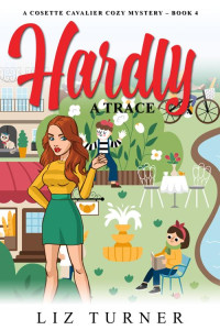 Liz Turner — Hardly a Trace (Cosette Cavalier Cozy Mystery 4)