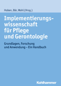 Matthias Hoben, Marion Bär, Hans-Werner Wahl — Implementierungswissenschaft für Pflege und Gerontologie