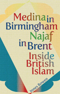 Innes Bowen; — Medina in Birmingham, Najaf in Brent