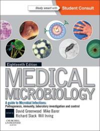 David Greenwood & Richard C B Slack & Michael R. Barer & Will L Irving & David Greenwood Bsc Phd Dsc Frcpath & Richard C. B. Slack Ma Mb Bchir Ffphm Mrcpath Drcog & Michael R. Barer Mbbs Phd Frcpath — Medical Microbiology: A Guide to Microbial Infections: Pathogenesis, Immunity, Laboratory Diagnosis and Control. With STUDENT CONSULT Online Access