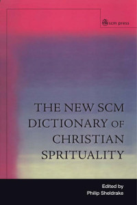 Philip Sheldrake; — New SCM Dictionary of Christian Spirituality