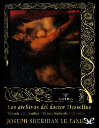 Joseph Sheridan Le Fanu — Los Archivos Del Doctor Hesselius