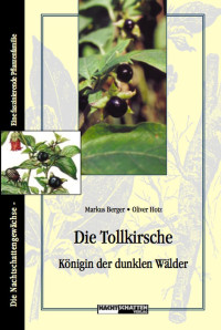 Markus Berger, Oliver Hotz — Die Tollkirsche. Königin der dunklen Wälder