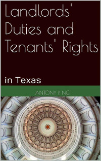 Antony P. Ng — Landlords' Duties and Tenants' Rights: in Texas