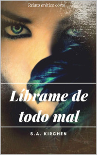 S.A. KIRCHEN — LÍBRAME DE TODO MAL (Spanish Edition)