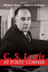 Michael Ward;Peter S. Williams; — C. S. Lewis at Poets' Corner