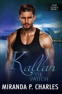 Miranda P. Charles — Kallan: The Switch (Indie Rebels Book 4)