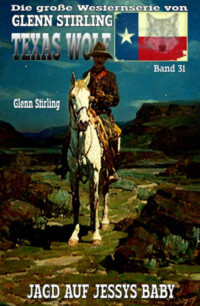 Glenn Stirling [Stirling, Glenn] — Texas Wolf #31: Jagd auf Jessys Baby (German Edition)