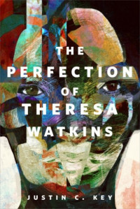 Justin C. Key — The Perfection of Theresa Watkins