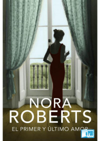 Nora Roberts — El primer y último amor