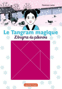 Florence Lamy — Le Tangram magique T2 : L'énigme du pékinois