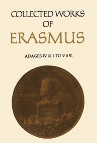 Erasmus, Desiderius; translated/edited by John N. Grant & Betty I. Knott — Collected Works of Erasmus: Adages IV iii 1 to V ii 51 (Volume 36)