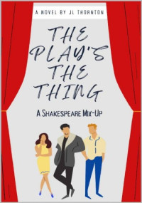 J.L. Thornton — The Play's the Thing: A Shakespeare Mix-Up