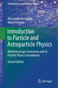 Alessandro De Angelis & Mário Pimenta — Introduction to Particle and Astroparticle Physics