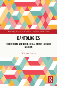 William Franke — Dantologies; Theoretical and Theological Turns in Dante Studies