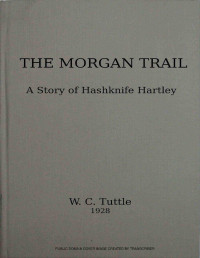 W. C. Tuttle. — The Morgan trail.