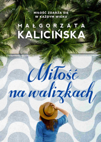 Małgorzata Kalicińska — Miłość na walizkach