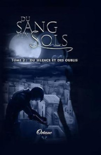 Oriane M. — Du sang aux sols Tome 2 : Du silence et des oublis (French Edition)