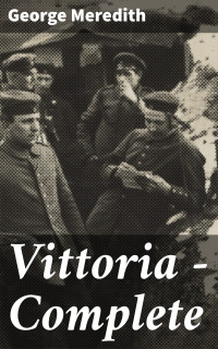 George Meredith — Vittoria — Complete