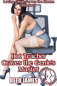 Reed James — Hot Teacher Craves the Genie's Master (Loving Genie Serves the Harem Master 4)