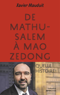 Xavier Mauduit [Mauduit, Xavier] — De Mathusalem à Mao zedong: quelle histoire !