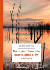 Henryk Rzewuski — Do czytelników i do autora kilka słów wydawcy