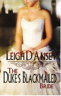 Leigh D'Ansey — The Duke's Blackmailed Bride