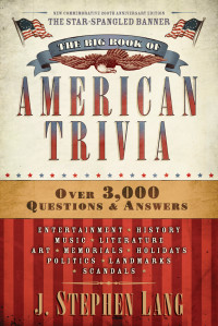 J. Stephen Lang; — The Big Book of American Trivia