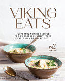 Mia Martin — Viking Eats : Flavorful Nordic Recipes for a Lothbrok Family Feast — Eat, Drink Be Merry, Skol!